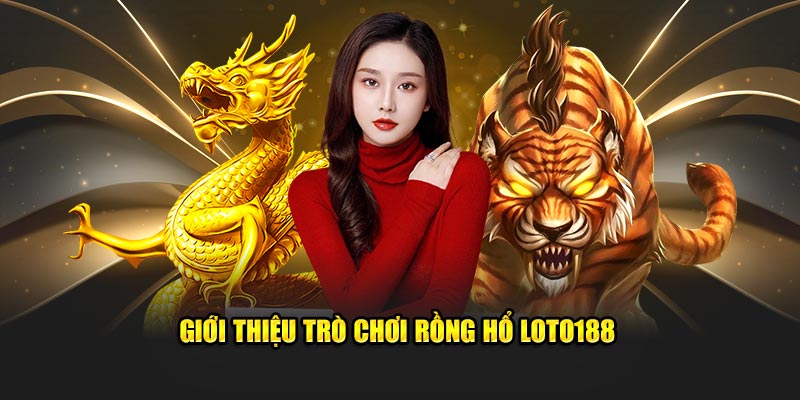 gioi-thieu-tro-choi-rong-ho-loto188