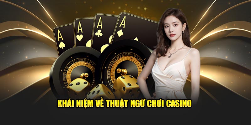 khai-niem-ve-thuat-ngu-choi-casino