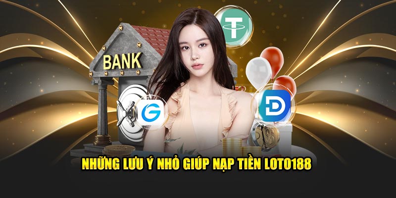 nhung-luu-y-nho-giup-nap-tien-loto188