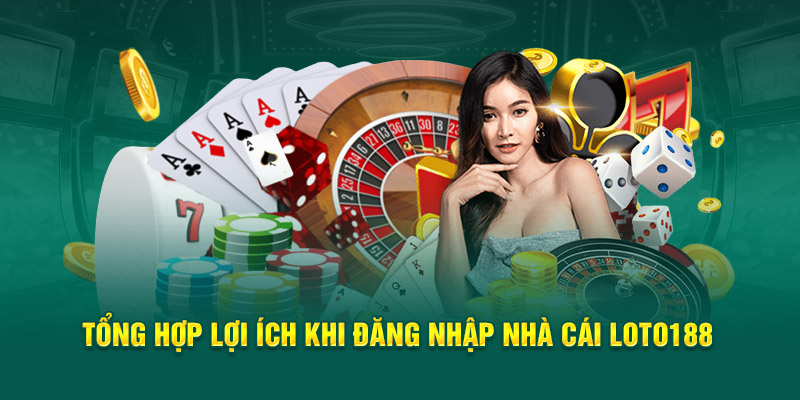 tong-hop-loi-ich-khi-dang-nhap-nha-cai-loto188