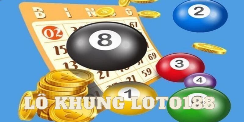 tim-hieu-lo-khung-cung-loto188